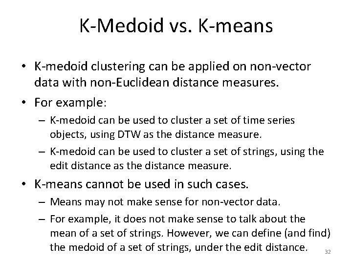 K-Medoid vs. K-means • K-medoid clustering can be applied on non-vector data with non-Euclidean