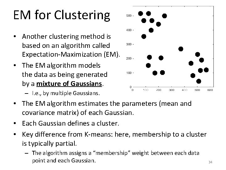 EM for Clustering • Another clustering method is based on an algorithm called Expectation-Maximization