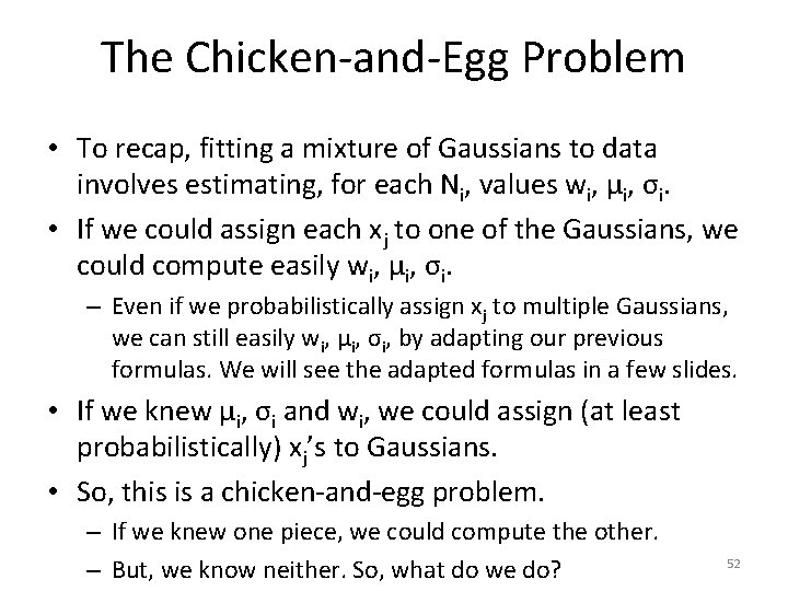 The Chicken-and-Egg Problem • To recap, fitting a mixture of Gaussians to data involves