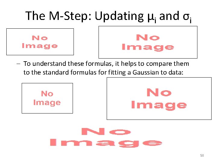 The M-Step: Updating μi and σi – To understand these formulas, it helps to