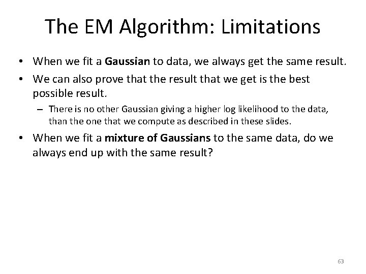 The EM Algorithm: Limitations • When we fit a Gaussian to data, we always
