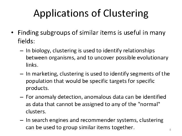 Applications of Clustering • Finding subgroups of similar items is useful in many fields: