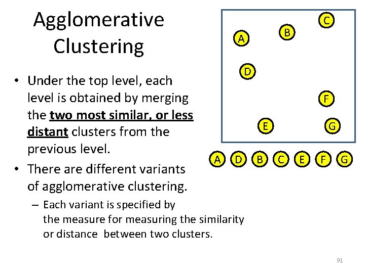 Agglomerative Clustering • Under the top level, each level is obtained by merging the