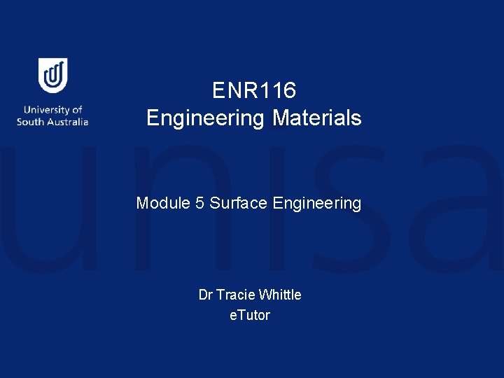 ENR 116 Engineering Materials Module 5 Surface Engineering Dr Tracie Whittle e. Tutor 