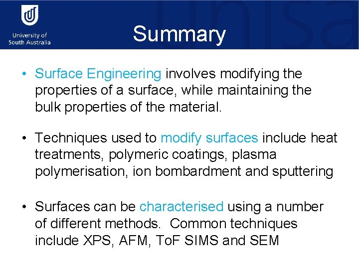 Summary • Surface Engineering involves modifying the properties of a surface, while maintaining the