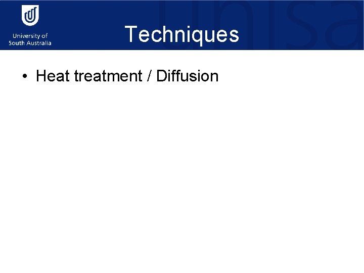 Techniques • • Heat treatment / Diffusion Ion bombardment Sputtering Polymeric coatings 