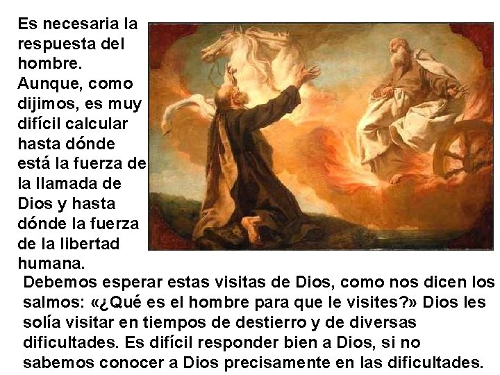 Es necesaria la respuesta del hombre. Aunque, como dijimos, es muy difícil calcular hasta