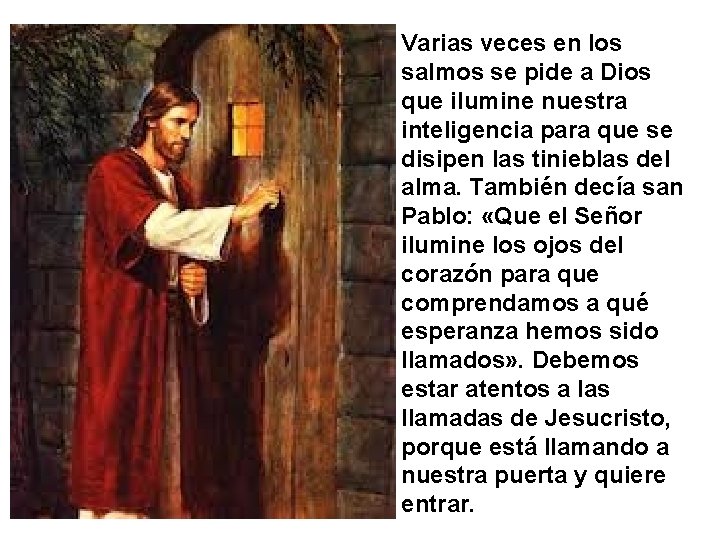 Varias veces en los salmos se pide a Dios que ilumine nuestra inteligencia para