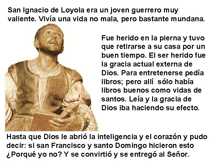 San Ignacio de Loyola era un joven guerrero muy valiente. Vivía una vida no