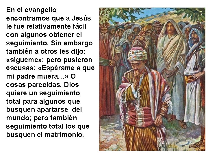 En el evangelio encontramos que a Jesús le fue relativamente fácil con algunos obtener