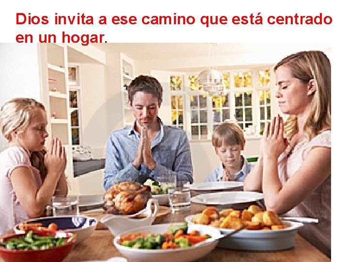 Dios invita a ese camino que está centrado en un hogar. 