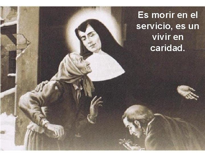 Es morir en el servicio, es un vivir en caridad. 