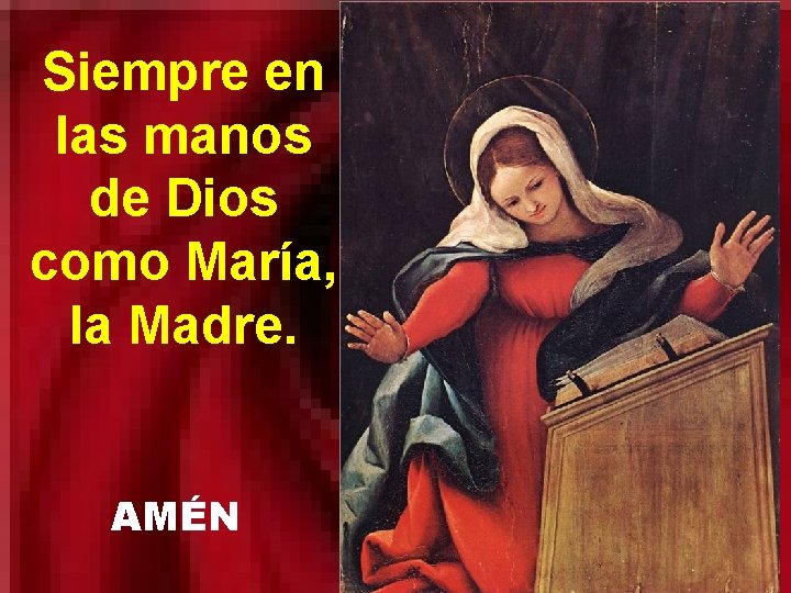 Siempre en las manos de Dios como María, la Madre. AMÉN 