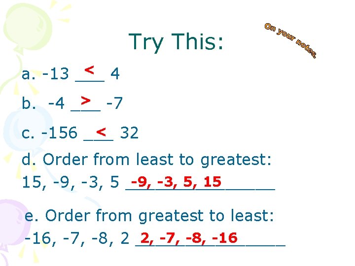 Try This: < 4 a. -13 ___ b. -4 ___ -7 < < 32