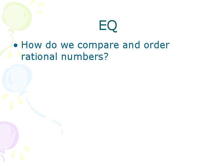 EQ • How do we compare and order rational numbers? 