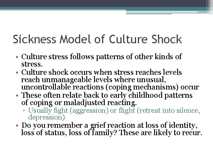 Sickness Model of Culture Shock • Culture stress follows patterns of other kinds of