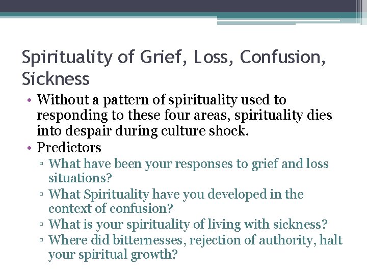 Spirituality of Grief, Loss, Confusion, Sickness • Without a pattern of spirituality used to