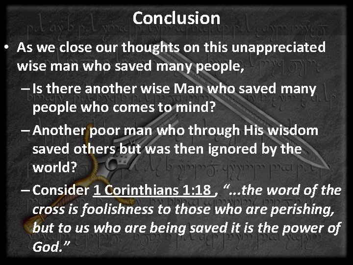 Conclusion • As we close our thoughts on this unappreciated wise man who saved