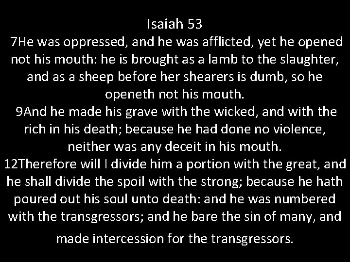 Isaiah 53 7 He was oppressed, and he was afflicted, yet he opened not