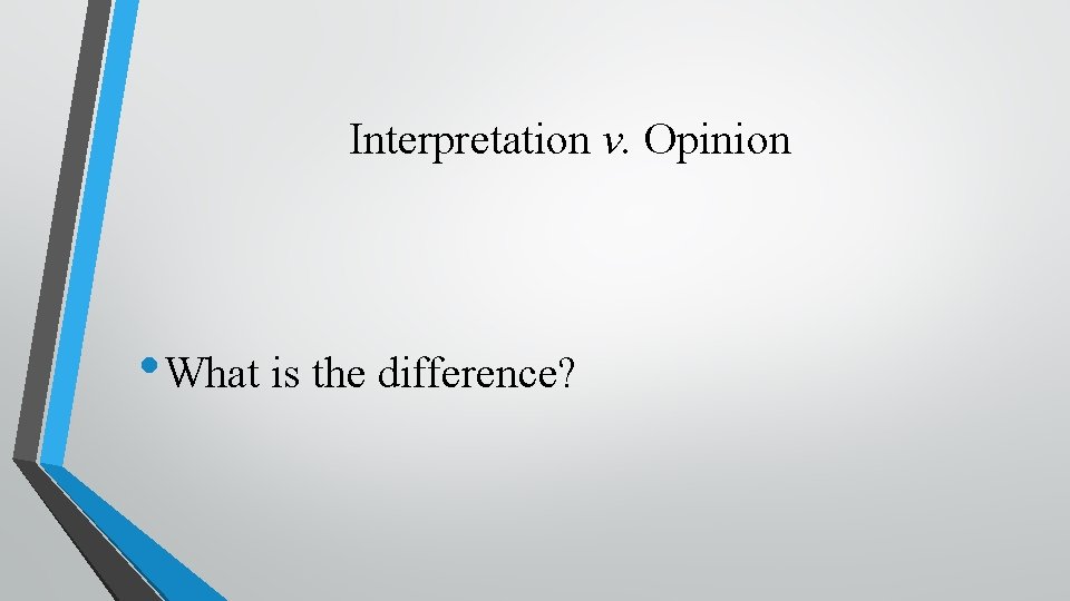 Interpretation v. Opinion • What is the difference? 