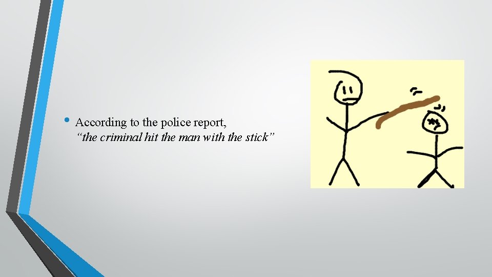  • According to the police report, “the criminal hit the man with the