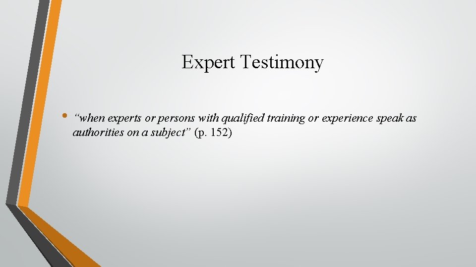 Expert Testimony • “when experts or persons with qualified training or experience speak as
