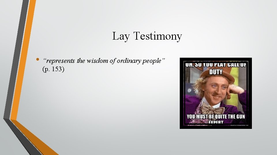 Lay Testimony • “represents the wisdom of ordinary people” (p. 153) 