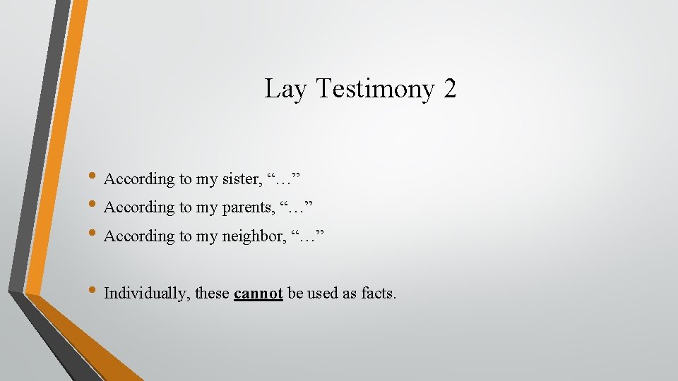 Lay Testimony 2 • According to my sister, “…” • According to my parents,