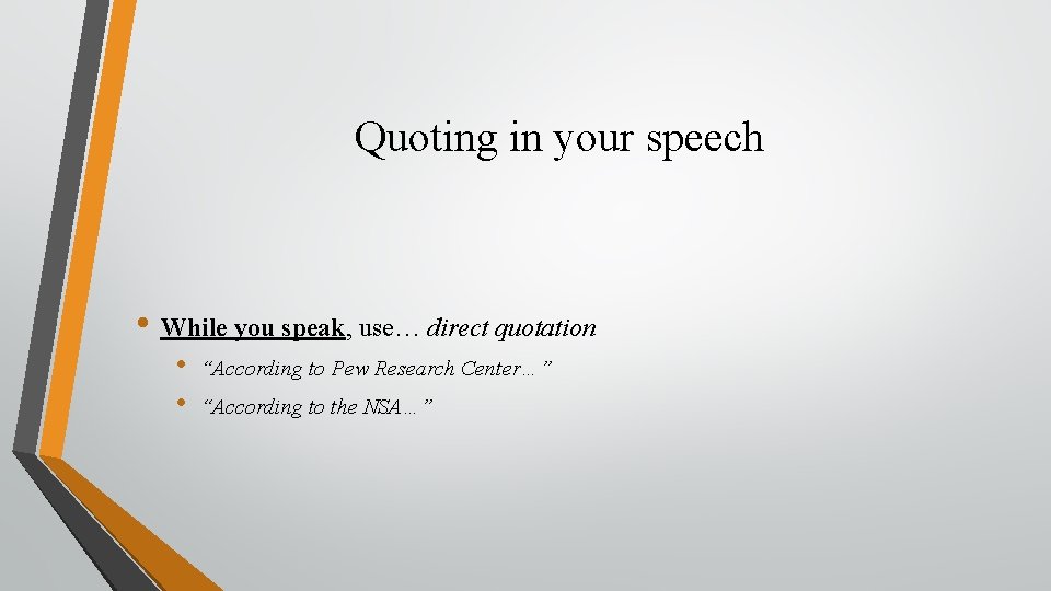 Quoting in your speech • While you speak, use… direct quotation • • “According