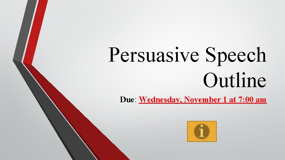 Persuasive Speech Outline Due: Wednesday, November 1 at 7: 00 am 