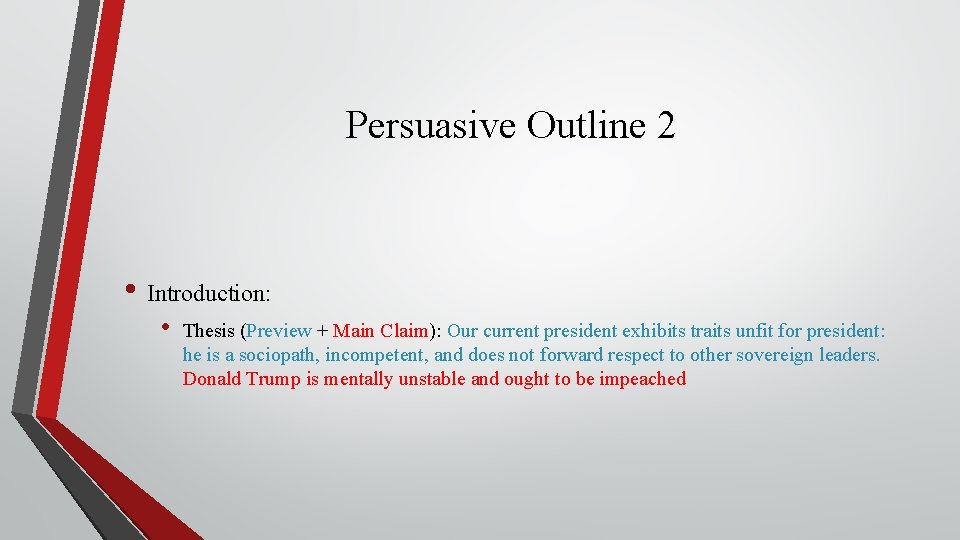 Persuasive Outline 2 • Introduction: • Thesis (Preview + Main Claim): Our current president