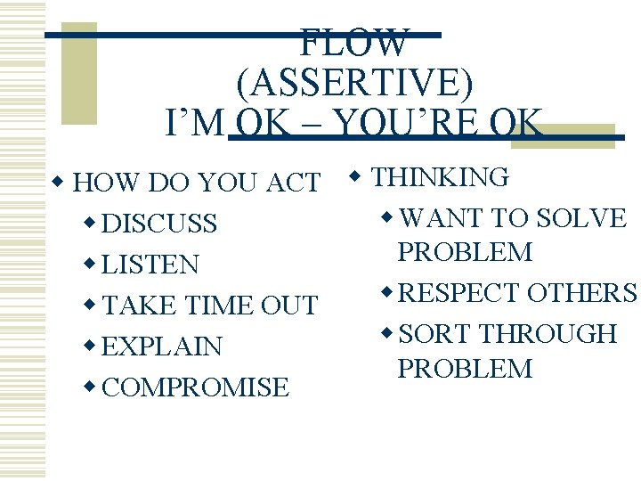 FLOW (ASSERTIVE) I’M OK – YOU’RE OK w HOW DO YOU ACT w THINKING