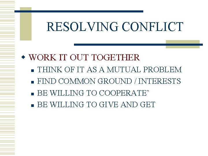 RESOLVING CONFLICT w WORK IT OUT TOGETHER n n THINK OF IT AS A