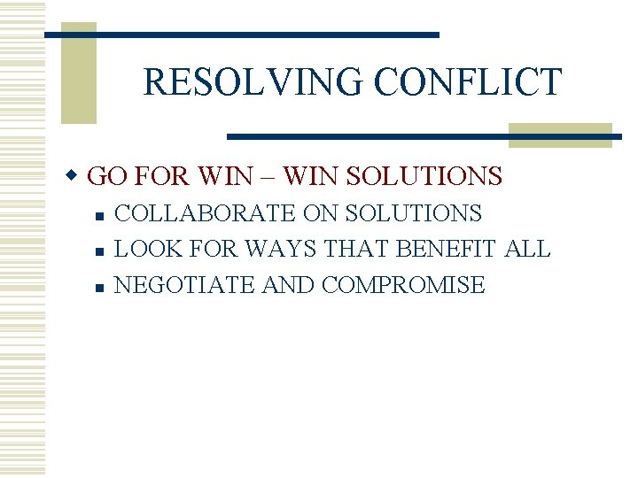 RESOLVING CONFLICT w GO FOR WIN – WIN SOLUTIONS n n n COLLABORATE ON