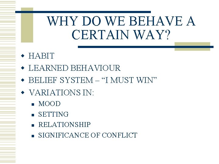 WHY DO WE BEHAVE A CERTAIN WAY? w w HABIT LEARNED BEHAVIOUR BELIEF SYSTEM