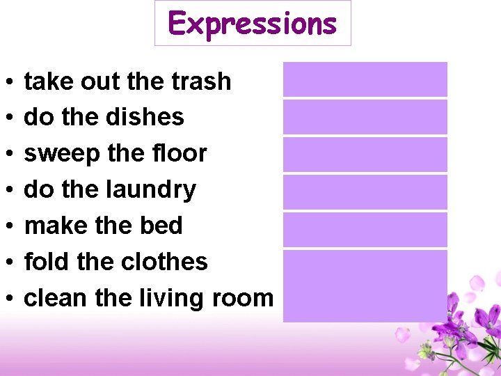 Expressions • • take out the trash do the dishes sweep the floor do