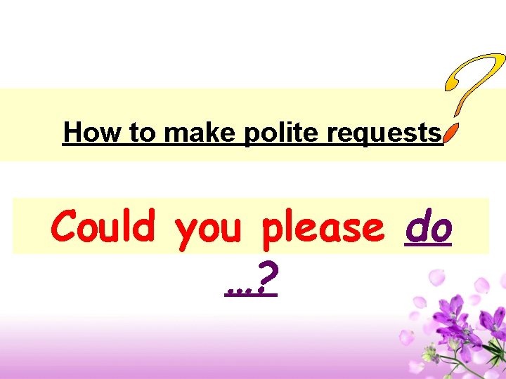 How to make polite requests Could you please do …? 