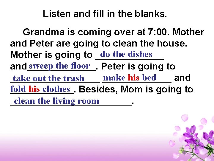 Listen and fill in the blanks. Grandma is coming over at 7: 00. Mother