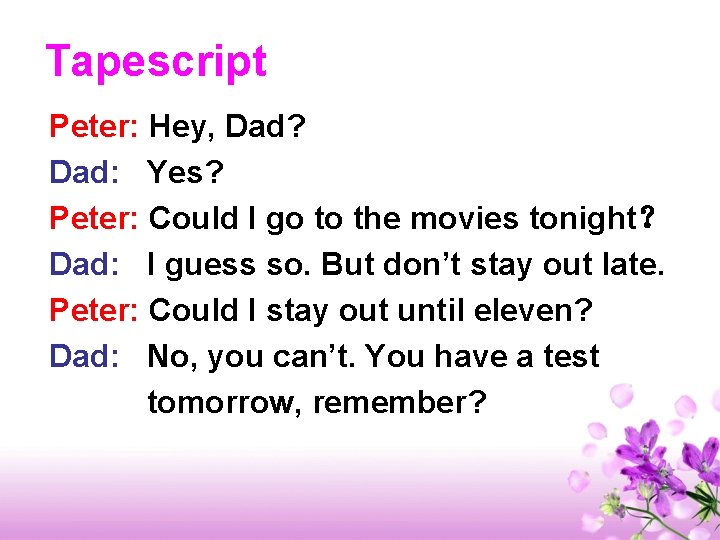 Tapescript Peter: Hey, Dad? Dad: Yes? Peter: Could I go to the movies tonight？