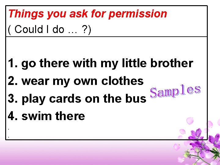 Things you ask for permission ( Could I do … ? ) 1. go