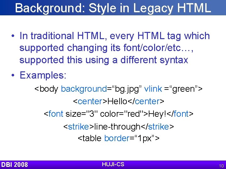 Background: Style in Legacy HTML • In traditional HTML, every HTML tag which supported