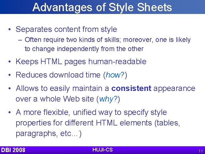 Advantages of Style Sheets • Separates content from style – Often require two kinds