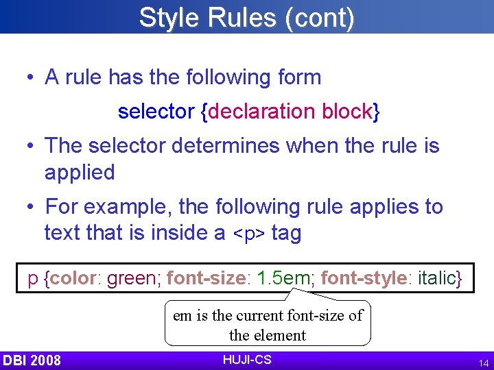 Style Rules (cont) • A rule has the following form selector {declaration block} •
