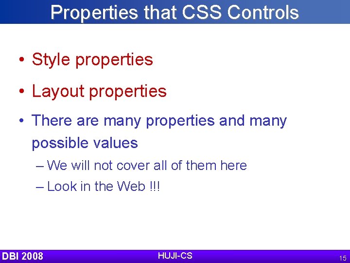 Properties that CSS Controls • Style properties • Layout properties • There are many