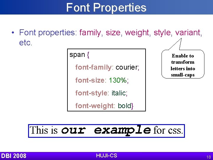 Font Properties • Font properties: family, size, weight, style, variant, etc. span { font-family: