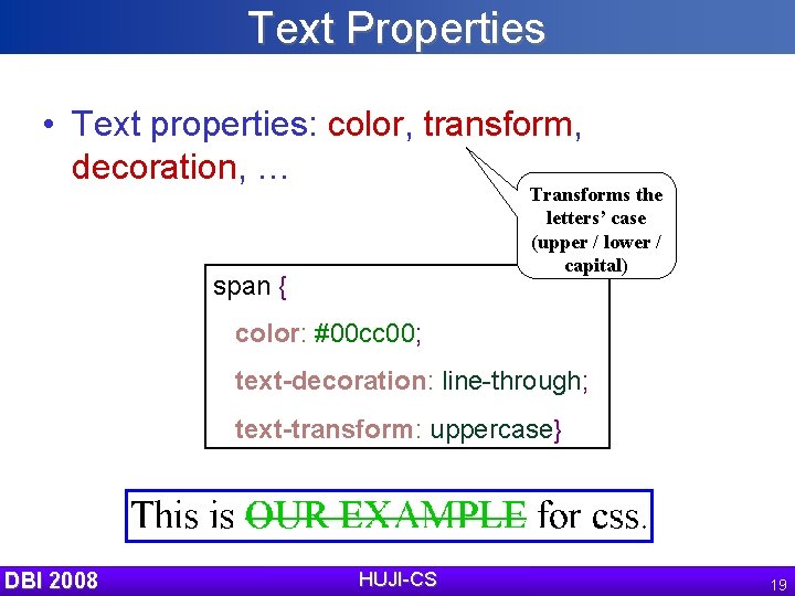 Text Properties • Text properties: color, transform, decoration, … Transforms the letters’ case (upper