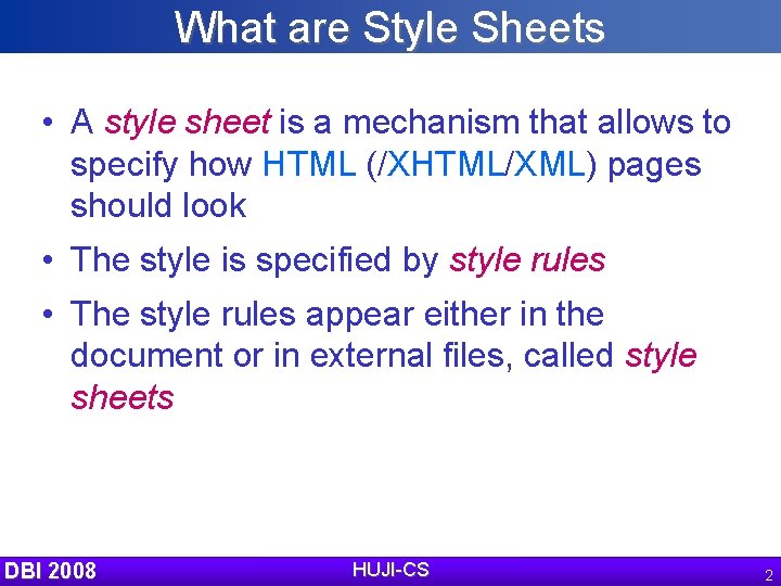 What are Style Sheets • A style sheet is a mechanism that allows to