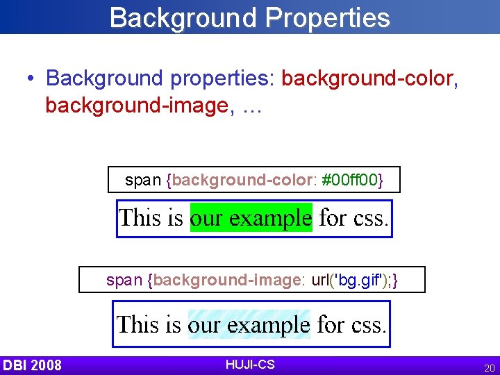 Background Properties • Background properties: background-color, background-image, … span {background-color: #00 ff 00} span
