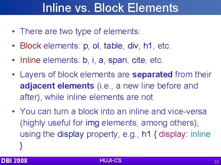 Inline vs. Block Elements • There are two type of elements: • Block elements: