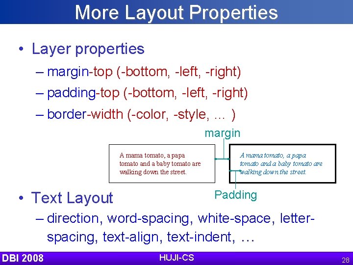 More Layout Properties • Layer properties – margin-top (-bottom, -left, -right) – padding-top (-bottom,